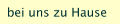 bei uns zu Hause